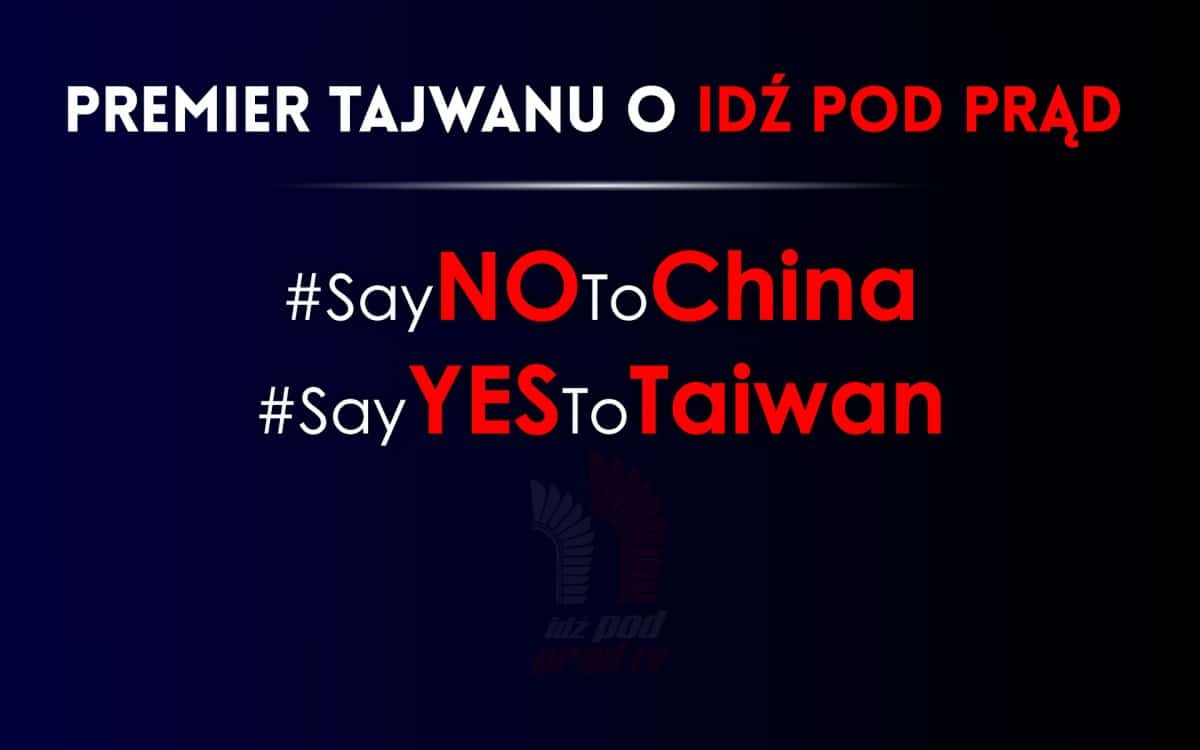 Premier Tajwanu o Idź Pod Prąd, Ambasada RP tłumaczy się przed ChRL!